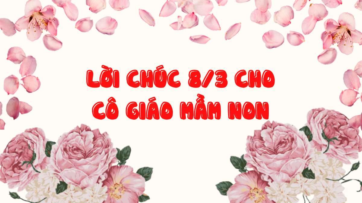 Top 35+ lời chúc 8/3 cho cô giáo mầm non hay và ý nghĩa