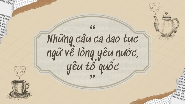 Sưu tâm 110 câu ca dao tục ngữ về lòng yêu nước, yêu tổ quốc