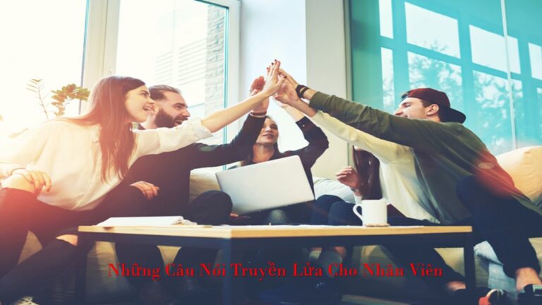 Những câu nói truyền lửa cho nhân viên hiệu quả nhất