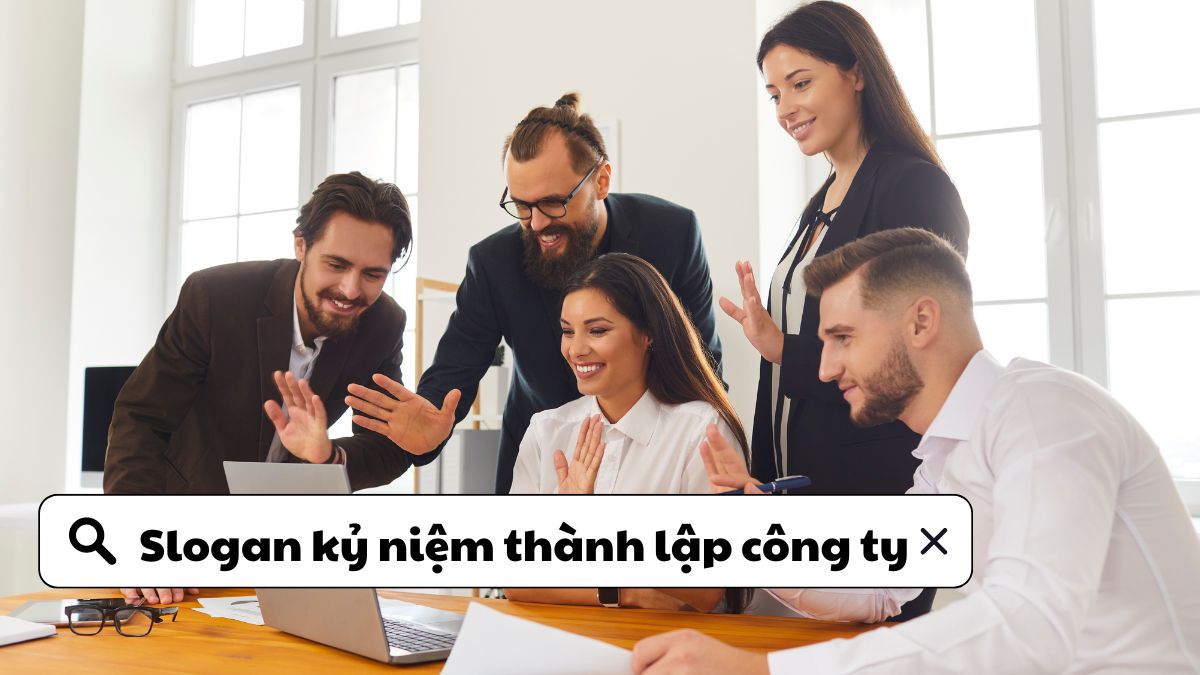 Những slogan kỷ niệm thành lập công ty ý nghĩa nhất