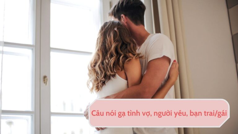 Tổng hợp những câu nói gạ tình người yêu (gạ tình bạn gái & bạn trai)