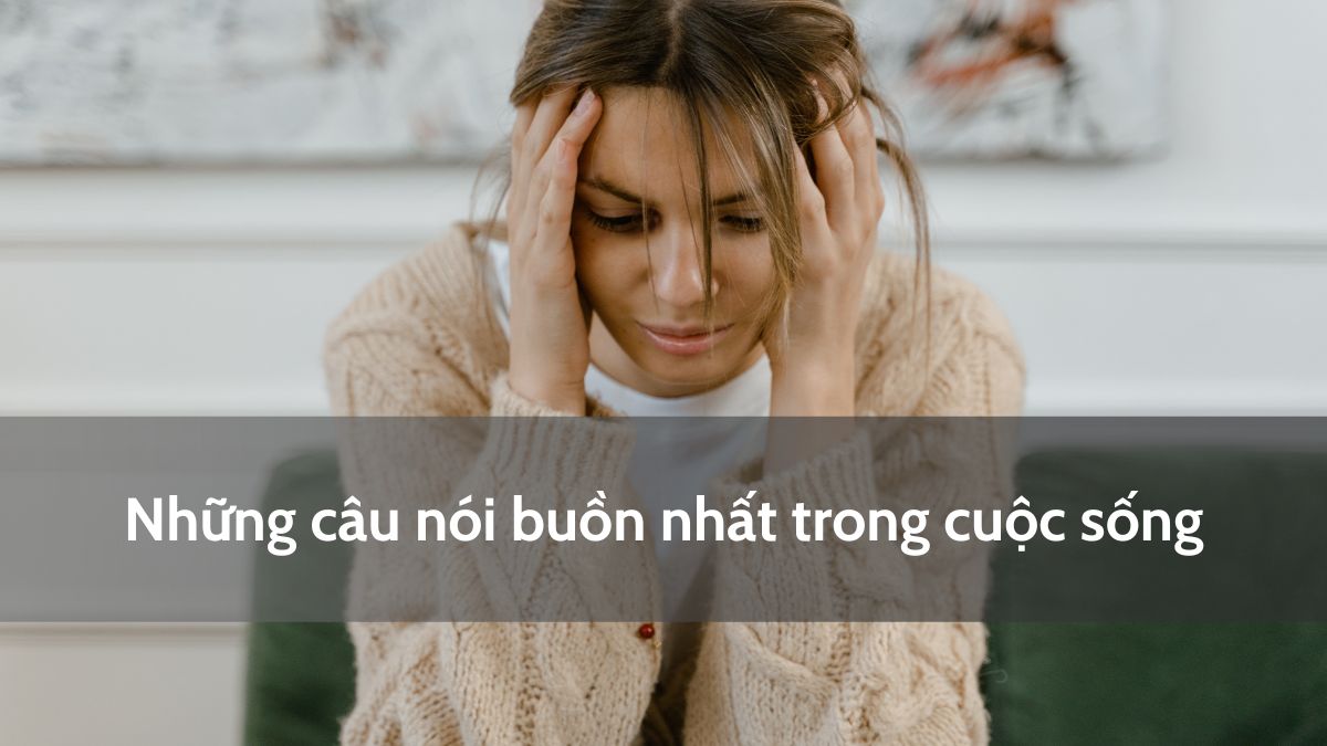 Những câu nói buồn nhất trong cuộc sống (sưu tập nhiều nguồn)