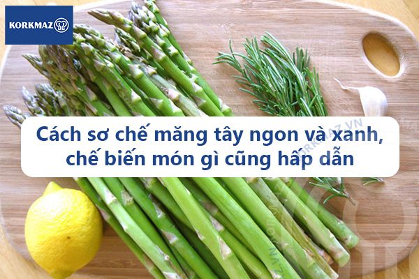 Măng tây xanh và măng tây trắng: điểm khác biệt và cách lựa chọn