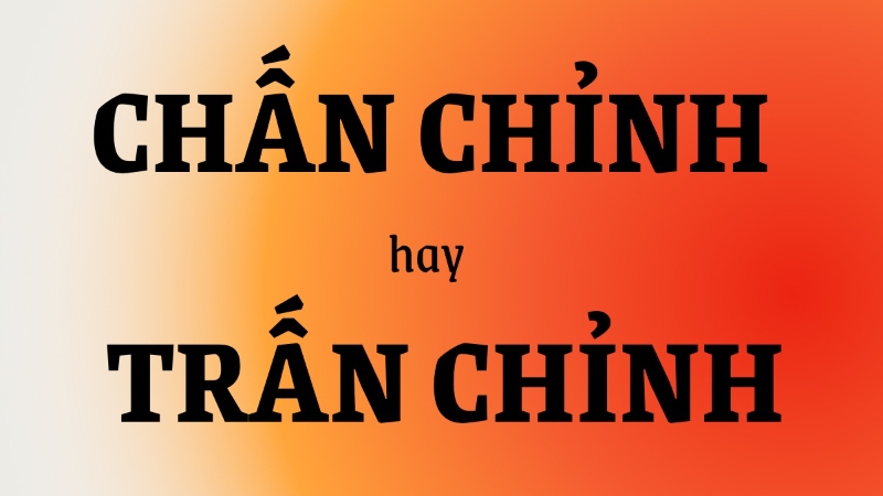 Chấn chỉnh hay trấn chỉnh