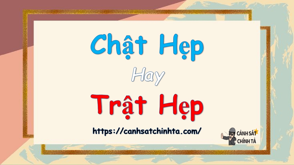 Chật hẹp hay Trật hẹp