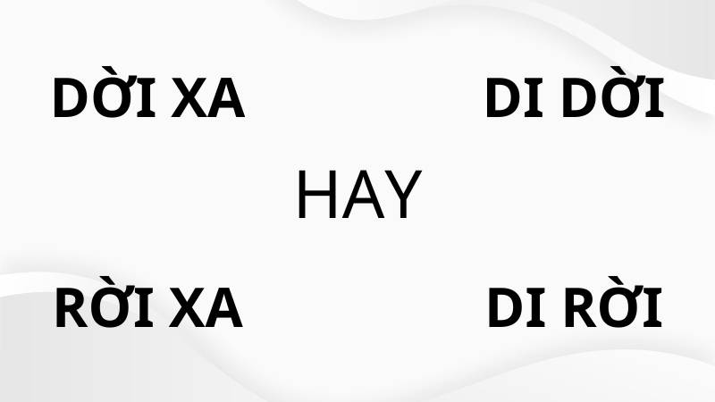 Dời xa hay rời xa di dời hay di rời