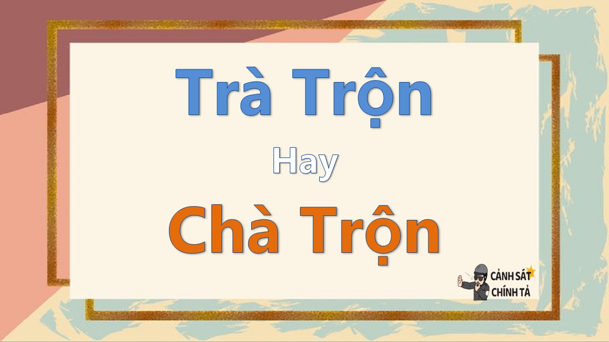 trà trộn hay chà trộn