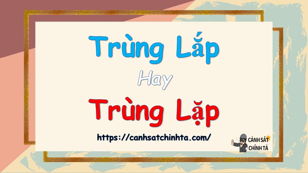 Trùng lắp hay Trùng lặp