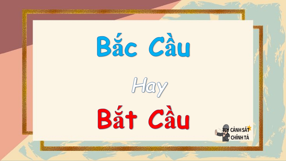 bắc cầu hay bắt cầu