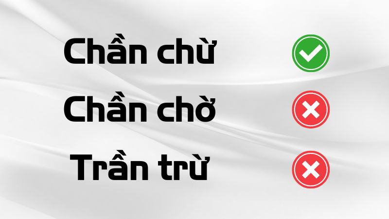 Chần chừ hay trần trừ hay chần chờ