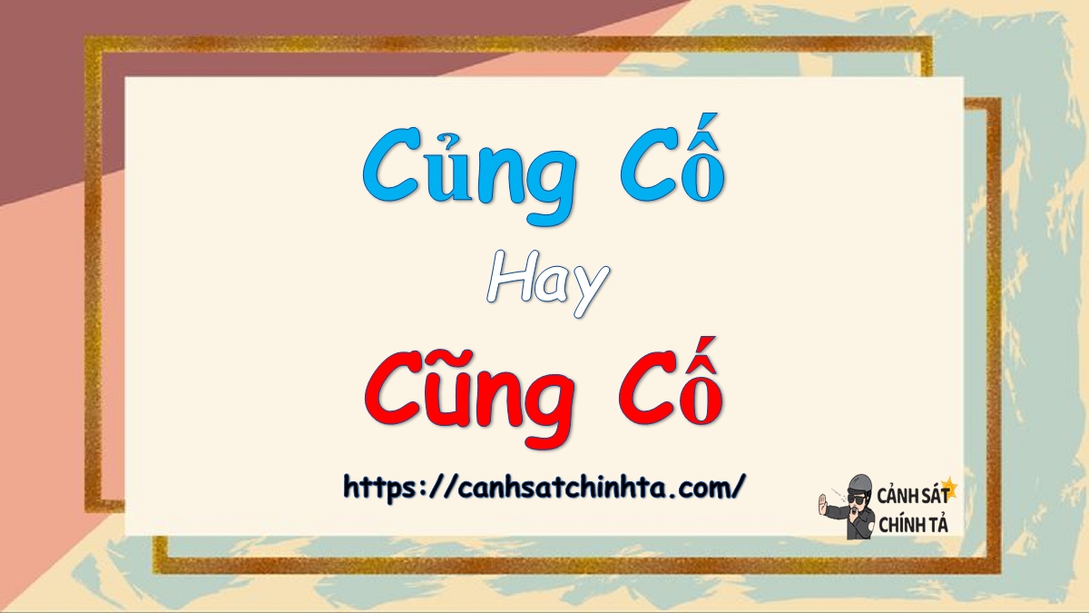 Củng cố hay Cũng cố