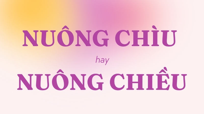 nuông chìu hay nuông chiều