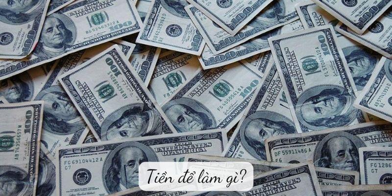 Tiền để làm gì?