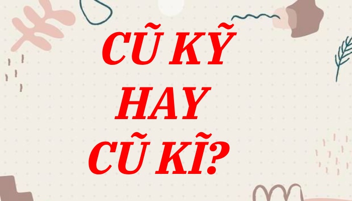 Cũ kỹ hay cũ kĩ