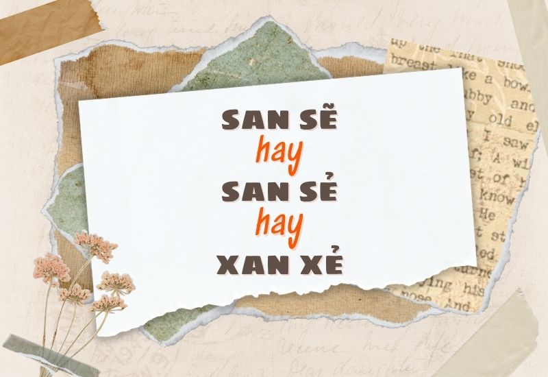 San sẽ hay san sẻ hay xan xẻ